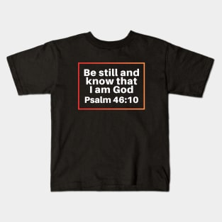 Be Still And Know That I Am God | Christian Bible Verse Psalm 46:10 Kids T-Shirt